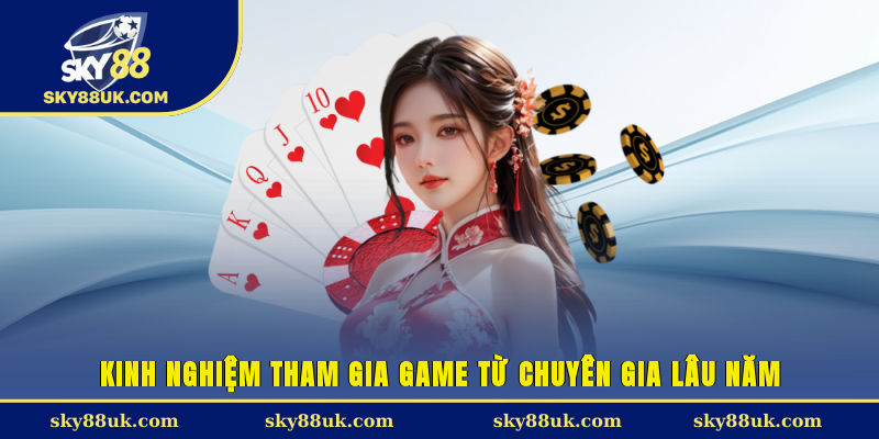 Kinh nghiệm tham gia game từ chuyên gia lâu năm