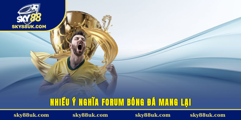 Nhiều ý nghĩa forum bóng đá mang lại